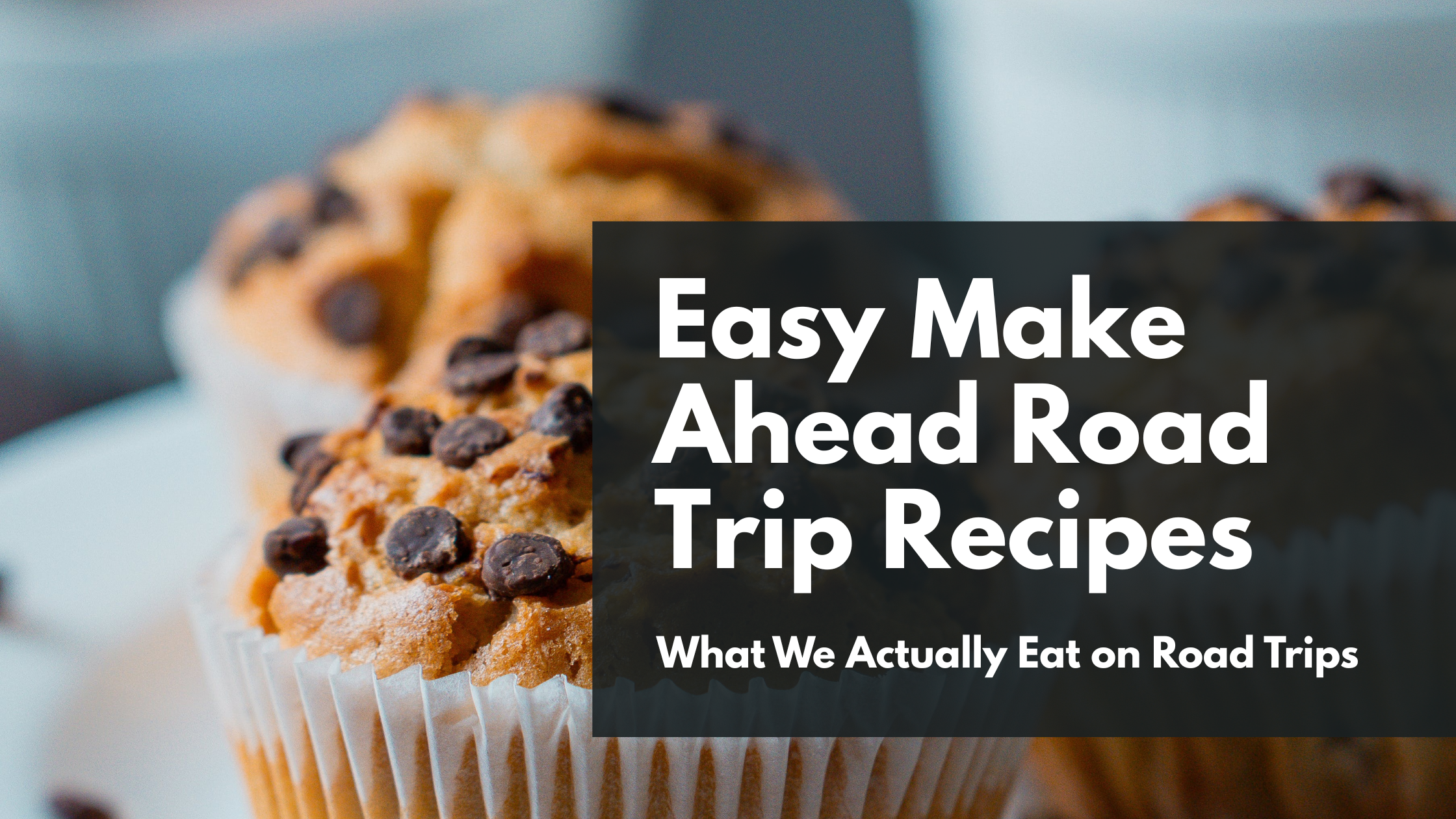 What We Actually Eat on Road Trips (Easy Make-Ahead Recipes)