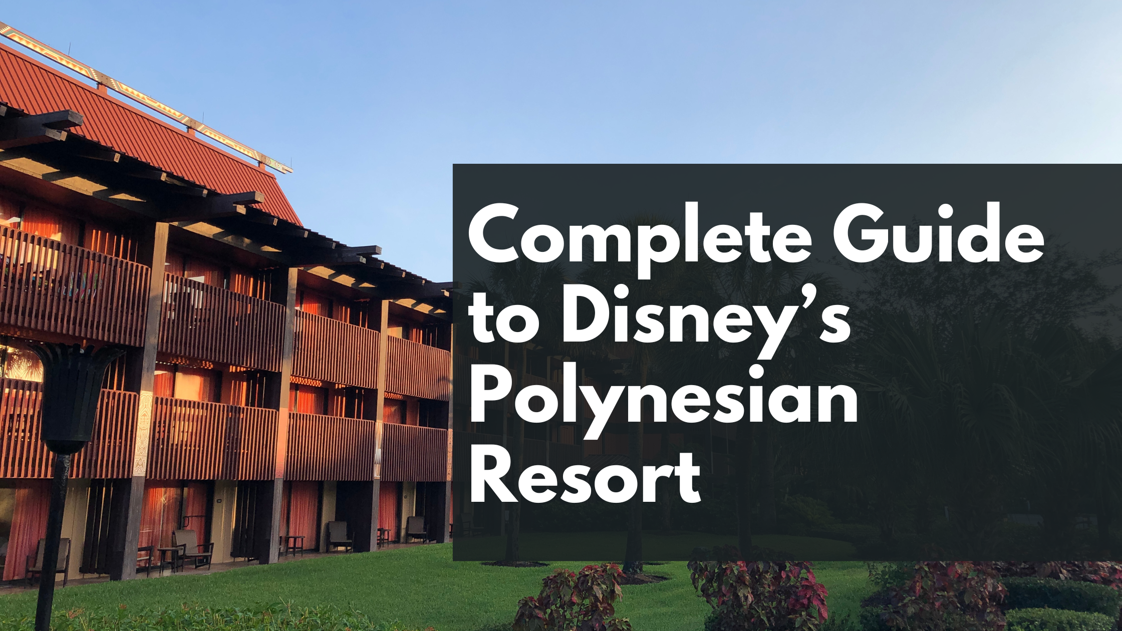 Complete Guide to Disney’s Polynesian Village Resort