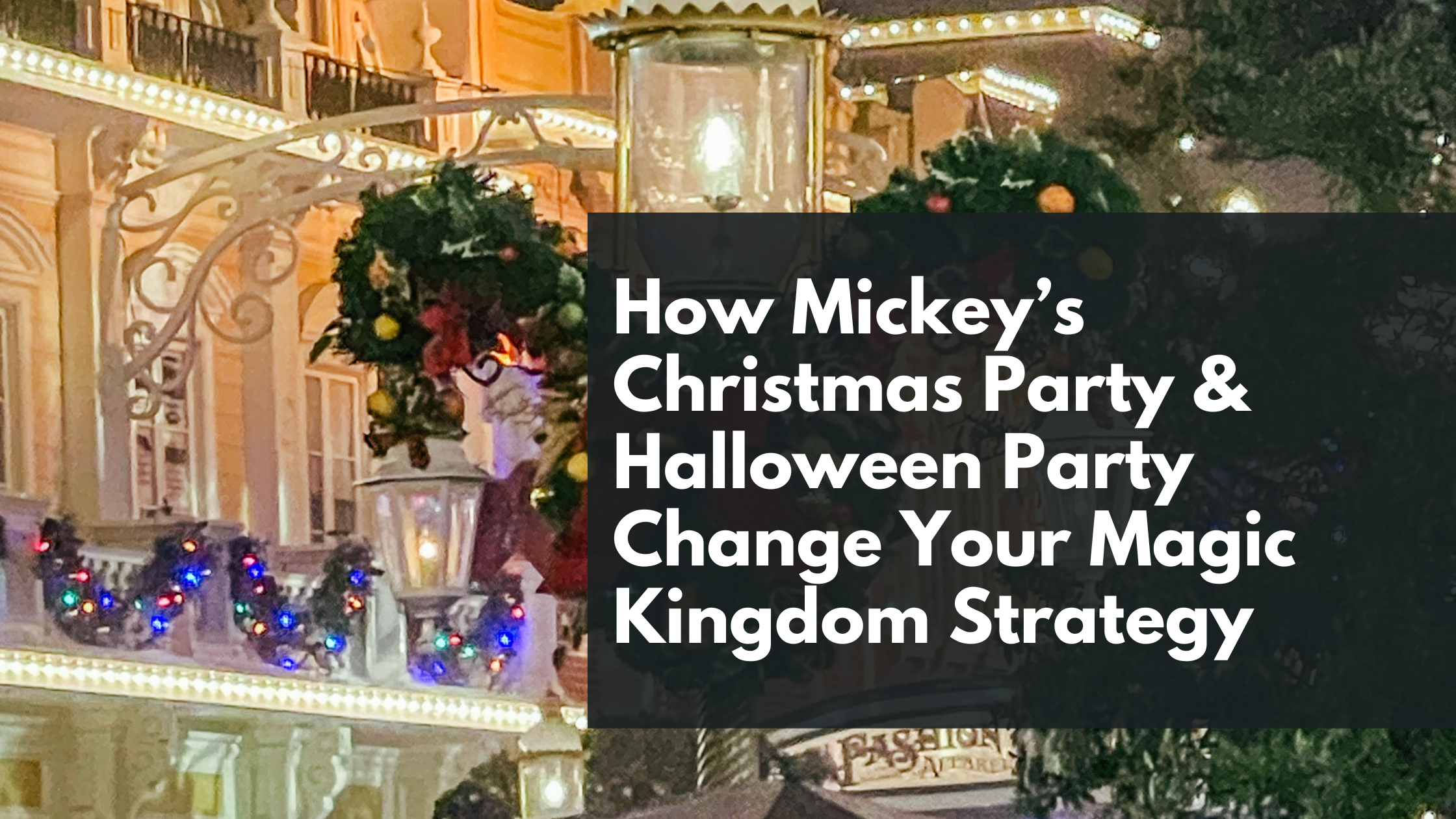How Mickey’s Christmas Party & Halloween Party Change Your Magic Kingdom Strategy